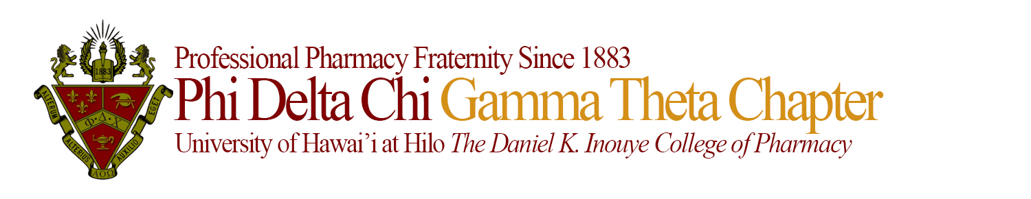 Phi Delta Chi Gamma Theta Chapter, Professional Pharmacy Fraternity Since 1883, University of Hawaii at Hilo The Daniel K. Inouye College of Pharmacy
